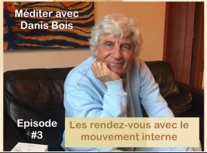 Image du podcast de la méditation numéro 3 de Danis Bois sur "les rendez-vous avec le mouvement interne"